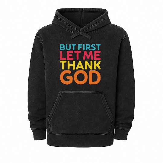 But First Let Me Thank God, Vintage Religious Mineral Wash Hoodies