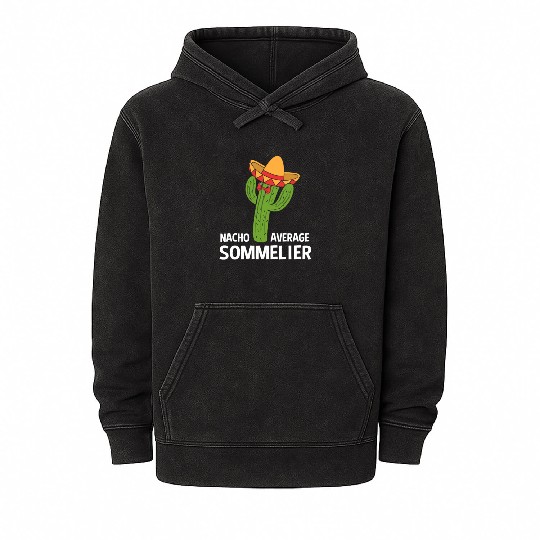 Funny Nacho Average Mexican Cactus Sommelier Mineral Wash Hoodies