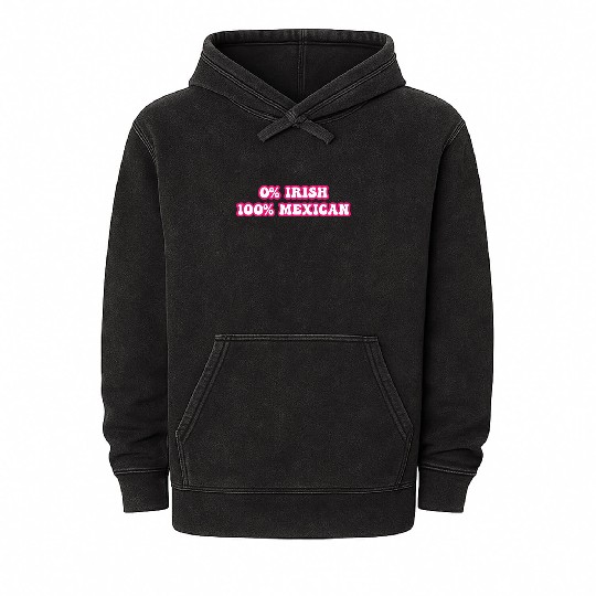 zero percent irish 100 percent mexican Mineral Wash Hoodies