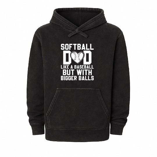 Bigger Balls Softball Dad Funny Daddy Father's Day Mineral Wash Hoodies