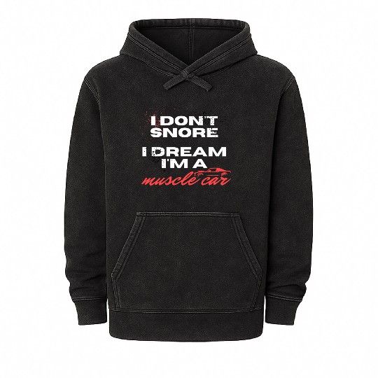 I don't snore, I dream I'm a muscle car Mineral Wash Hoodies