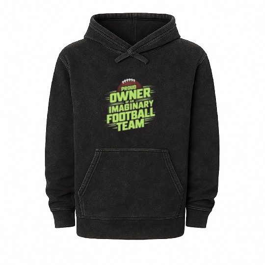 FUNNY FANTASY FOOTBALL IMAGINARY FOOTBALL TEAM Mineral Wash Hoodies