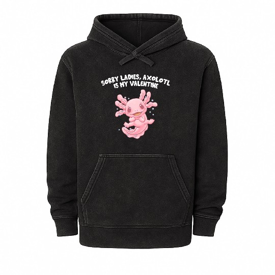 Sorry Ladies Axolotl Is My Valentine Salamander Fu Mineral Wash Hoodies