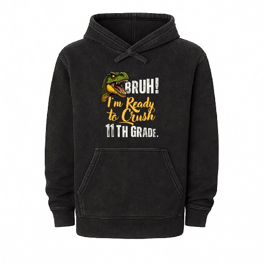 Bruh I m Ready To Crush 11th Grade Dinosaur Back T Mineral Wash Hoodies