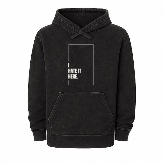 I Hate It Here Mineral Wash Hoodies
