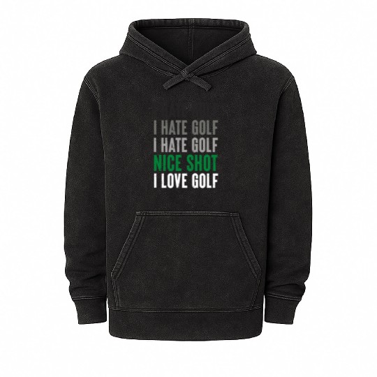 I Hate Golf Nice Shot I Love Golf Golf Player Golf Mineral Wash Hoodies
