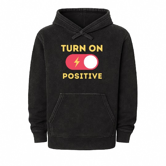 Turn On Positive Fuel Your Motivation Mineral Wash Hoodies