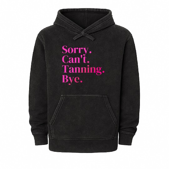 Sorry Can't Tanning Bye, Tanning skin Mineral Wash Hoodies