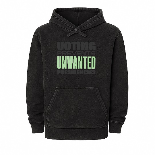 Voting Prevents Unwanted Presidencies US Election Mineral Wash Hoodies