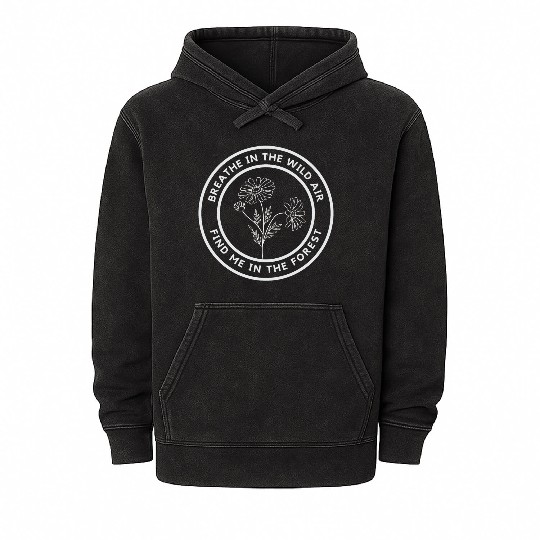 Breath in the wild air, find me in the forest Mineral Wash Hoodies