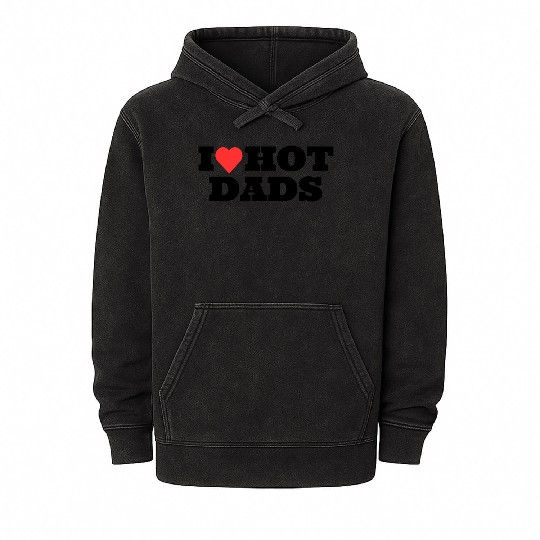 I love Hot Dads Funny Inappropriate Mineral Wash Hoodies