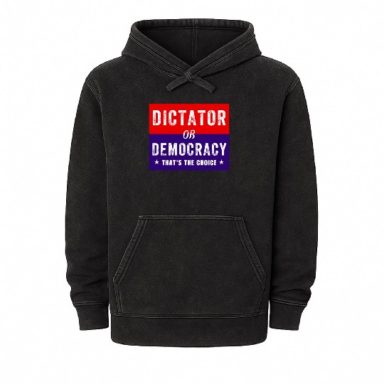 Dictator or Democracy That's The Choice Mineral Wash Hoodies