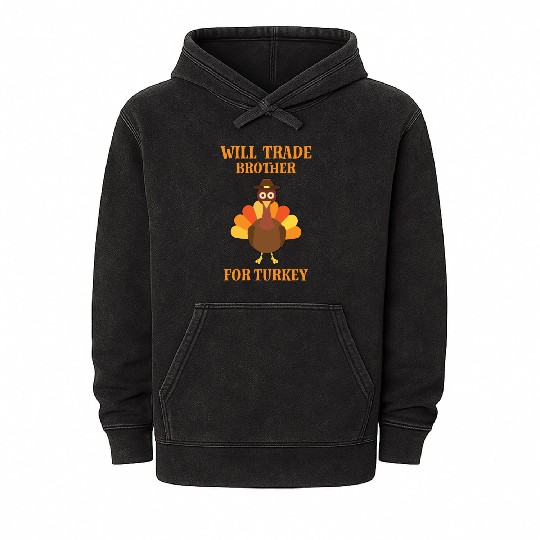 Thanksgiving Will Trade Brother For Turkey Mineral Wash Hoodies