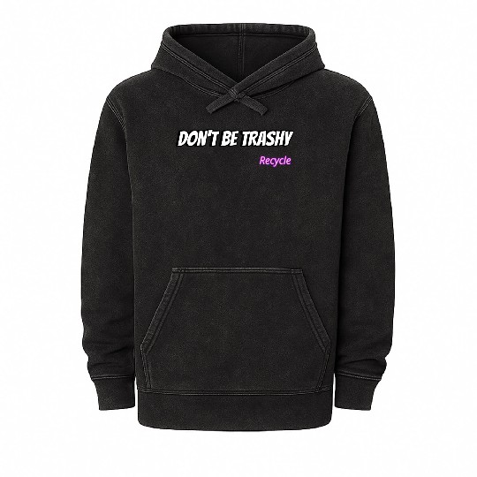 Dont Be Trashy Recycle Mineral Wash Hoodies