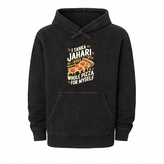 I Am Tanka Jahari Funny Pizza Lover Mineral Wash Hoodies