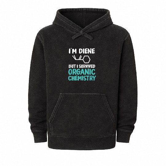 I'm Diene But I Survived Funny Organic Chemistry Mineral Wash Hoodies
