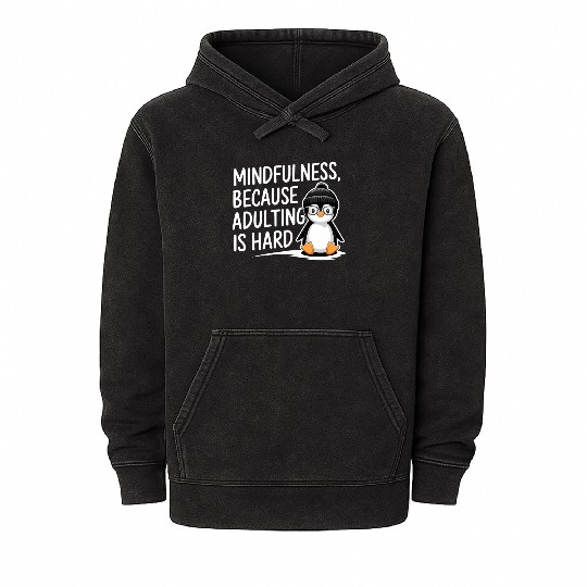 Mindfulness Because Adulting Is Hard Mineral Wash Hoodies