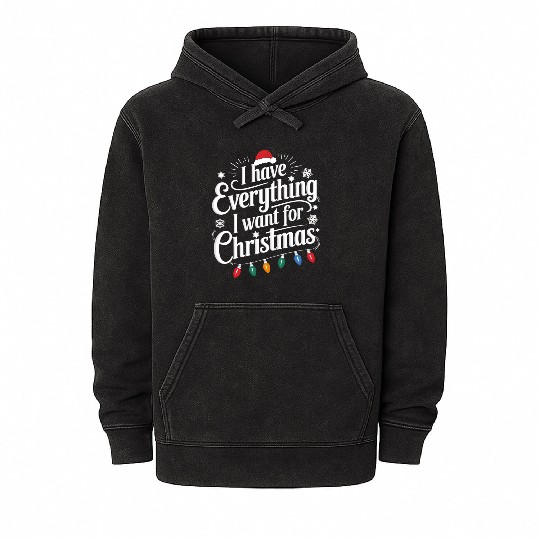 I Have Everything I Want For Christmas Couples Mineral Wash Hoodies