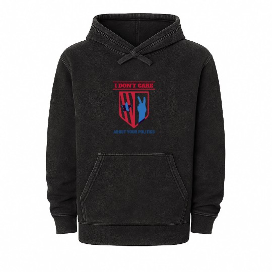 I DON'T CARE ABOUT YOUR POLITICS | ELECTION Mineral Wash Hoodies