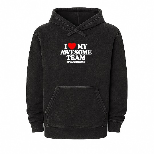 I Love My Awesome Team #ProudBoss Boss Mineral Wash Hoodies