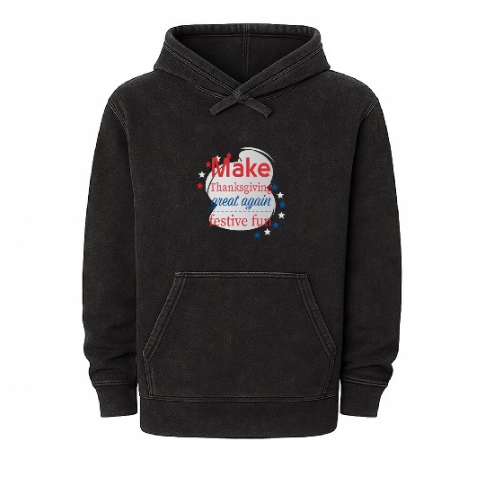 Make Thanksgiving Great Again Mineral Wash Hoodies