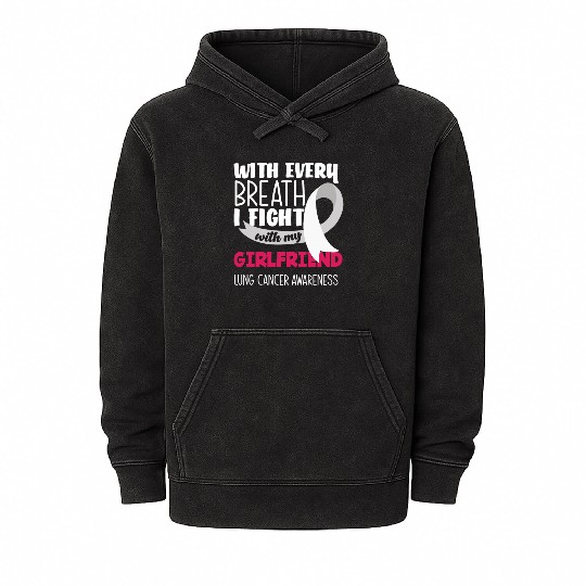 Lung Cancer Awareness I Fight With My Girlfriend Mineral Wash Hoodies