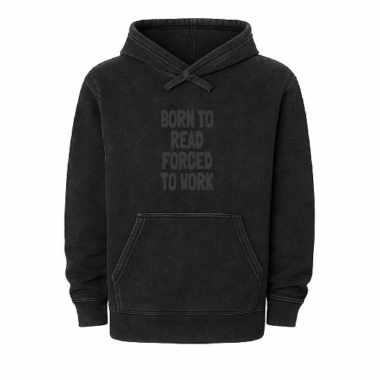 Born to Read Forced to Work Mineral Wash Hoodies