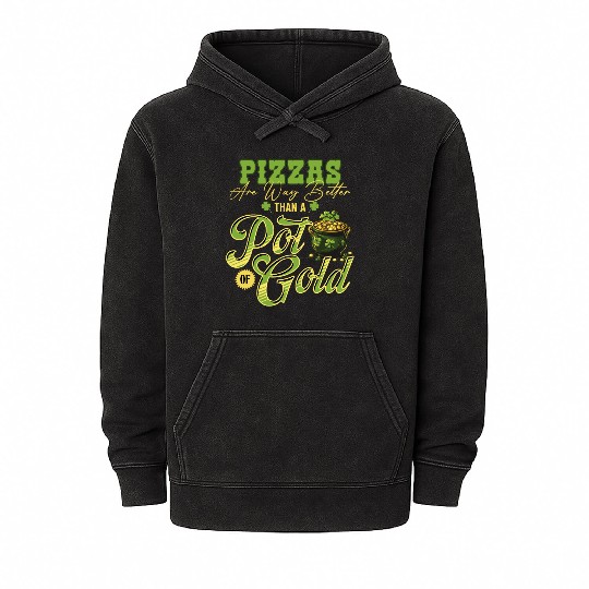 Pizzas Are Better Than A Pot Of Gold St Patricks Mineral Wash Hoodies