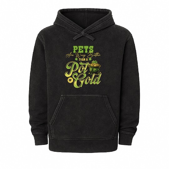 Pets Are Way Better Than A Pot Of Gold St Mineral Wash Hoodies