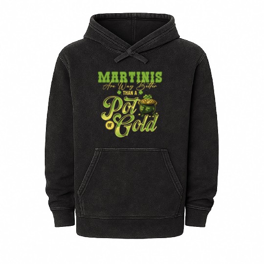 Martinis Are Way Better Than A Pot Of Gold St Mineral Wash Hoodies