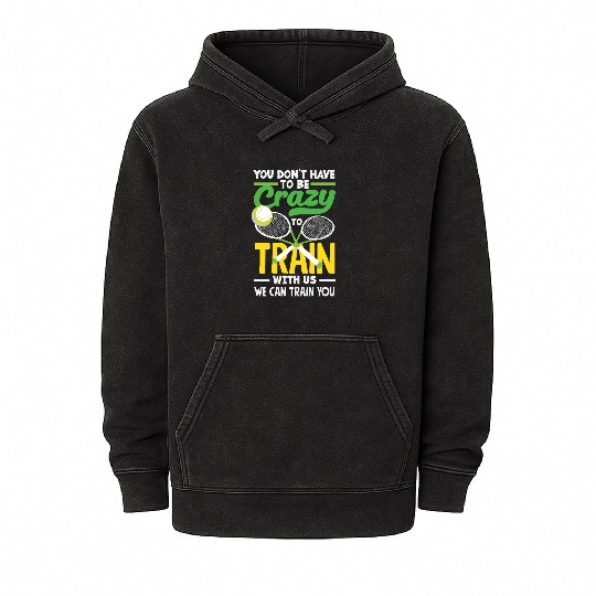Tennis Train With Us You Don't Have to Be Crazy Mineral Wash Hoodies