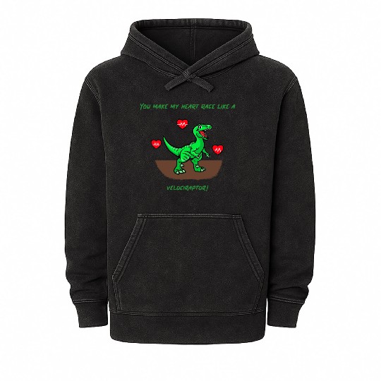 You Make My Heart Race Like a Velociraptor! Mineral Wash Hoodies