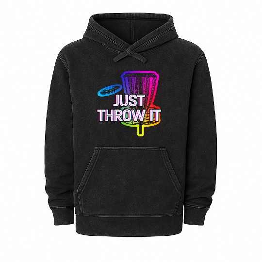 Just Throw It Disc Golf Positive Quotes Golfer Mineral Wash Hoodies