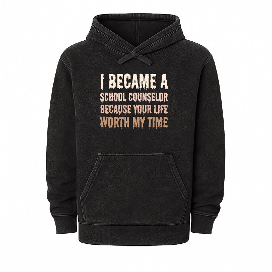 I became School Counselor your life worth my time Mineral Wash Hoodies