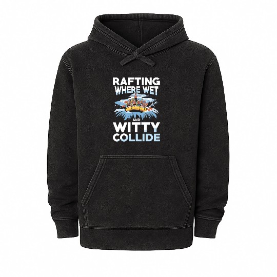 Rafting Where Wet And Witty Collide Adventure Mineral Wash Hoodies