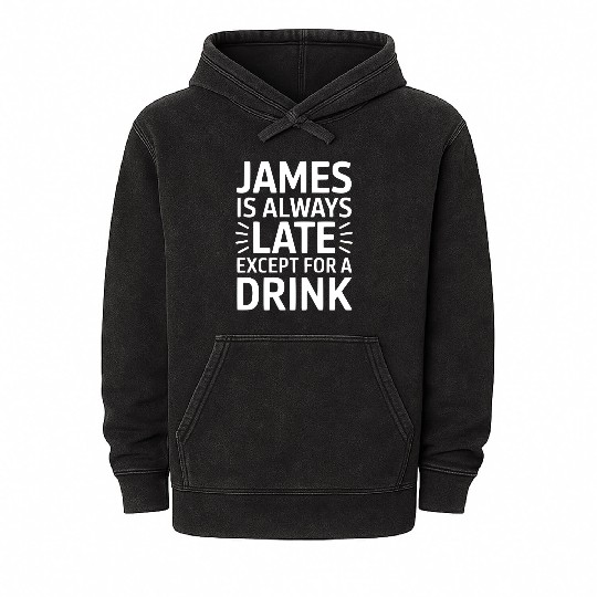 James Is Always Late Except For A Drink Mineral Wash Hoodies