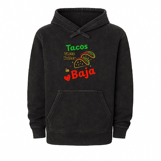 Tacos Taste Better in Baja Travel Mexico Fun Mineral Wash Hoodies