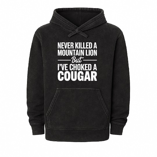 Never Killed a Mountain Lion But I’ve Choked Mineral Wash Hoodies