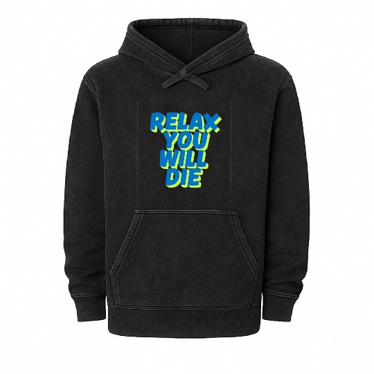 Relax You Will Die – Dark Humor Chill Quote Design Mineral Wash Hoodies