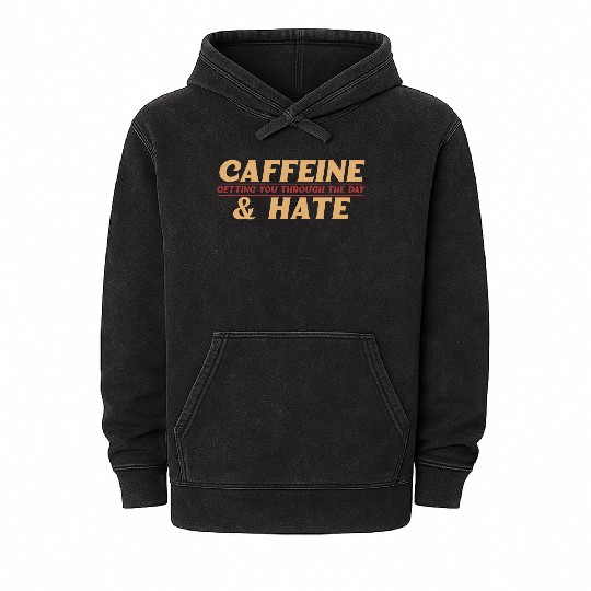 Caffeine and Hate Getting You Through Mineral Wash Hoodies