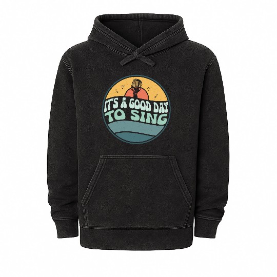 It's A Good Day To Sing Singing Singer Mineral Wash Hoodies