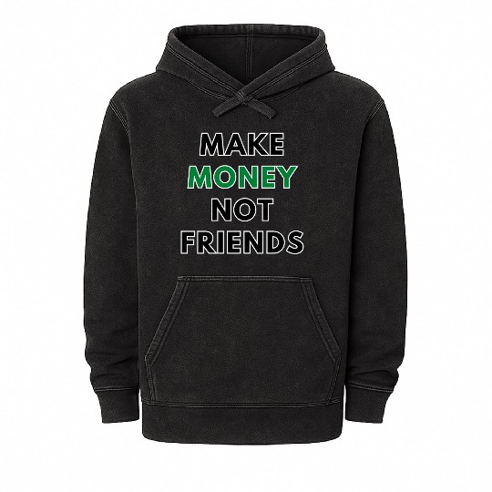 Make Money Not Friends | Hustle Quote Mineral Wash Hoodies