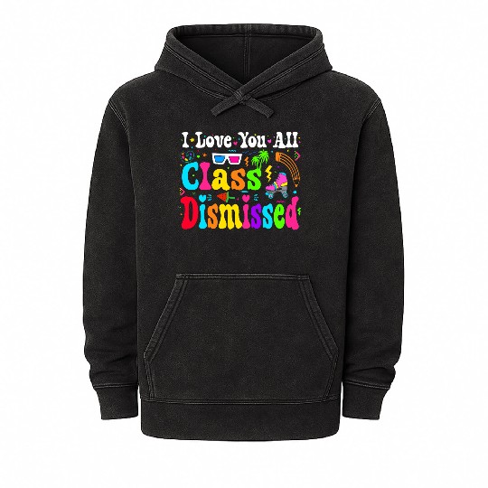 I Love You All Class Dismissed Last Day Of school Mineral Wash Hoodies