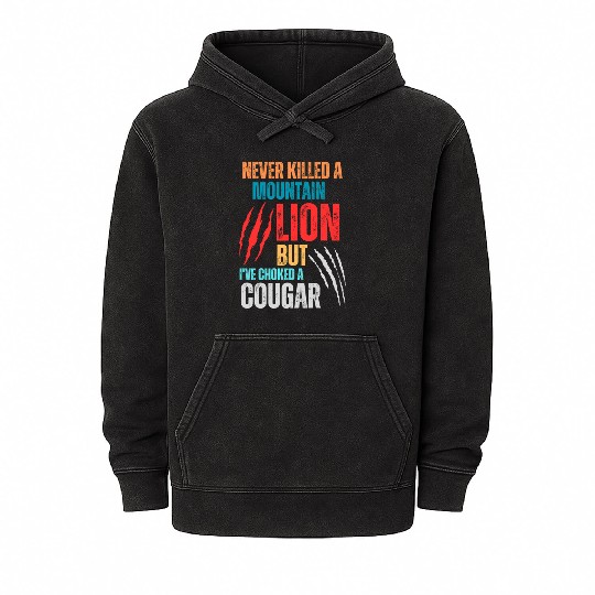Never Killed A Mountain Lion But I ve Choked Mineral Wash Hoodies