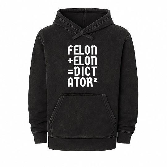 Felon+Elon, Anti-Donald, Anti-Musk. Typography Mineral Wash Hoodies
