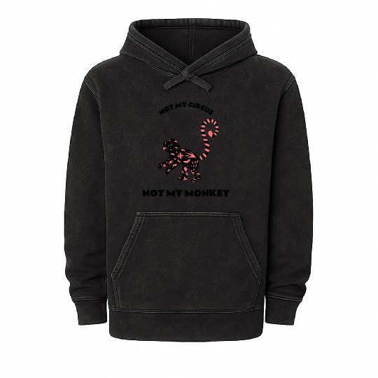 Not My Circus Not My Monkey Mineral Wash Hoodies