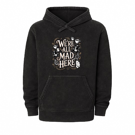 We're All Mad Here - Alice in Wonderland Quote Mineral Wash Hoodies