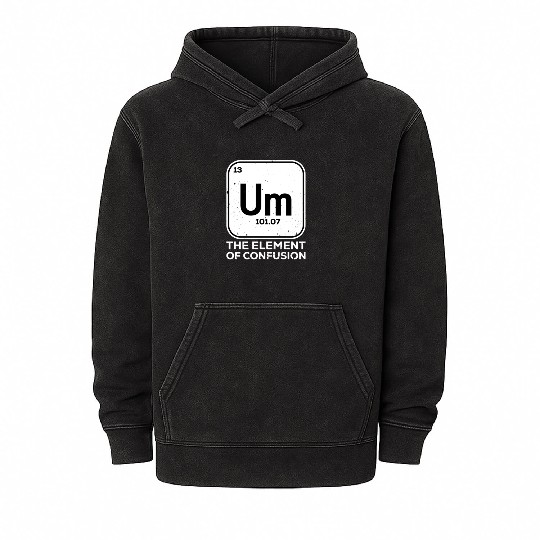 Um The Element of Confusion Meme Mineral Wash Hoodies