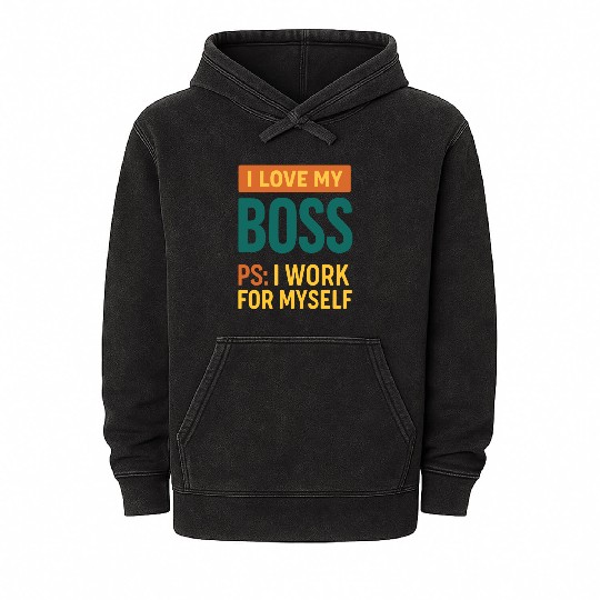 I Love My Boss Self-Employed Quote Mineral Wash Hoodies