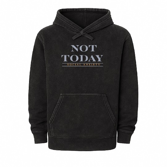 Not today social anxiety Mineral Wash Hoodies
